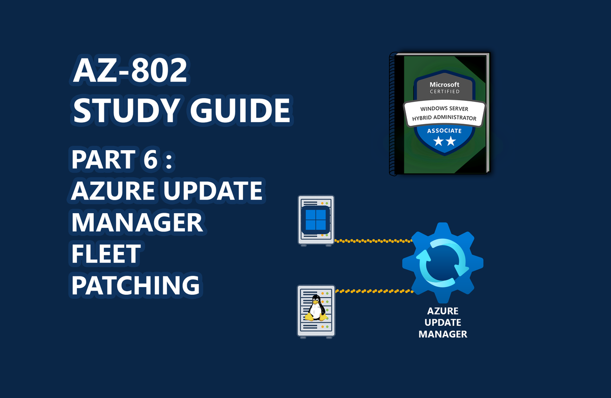 AZ-802 Study Guide: Azure Update Manager Fleet Patching (Part 6)
